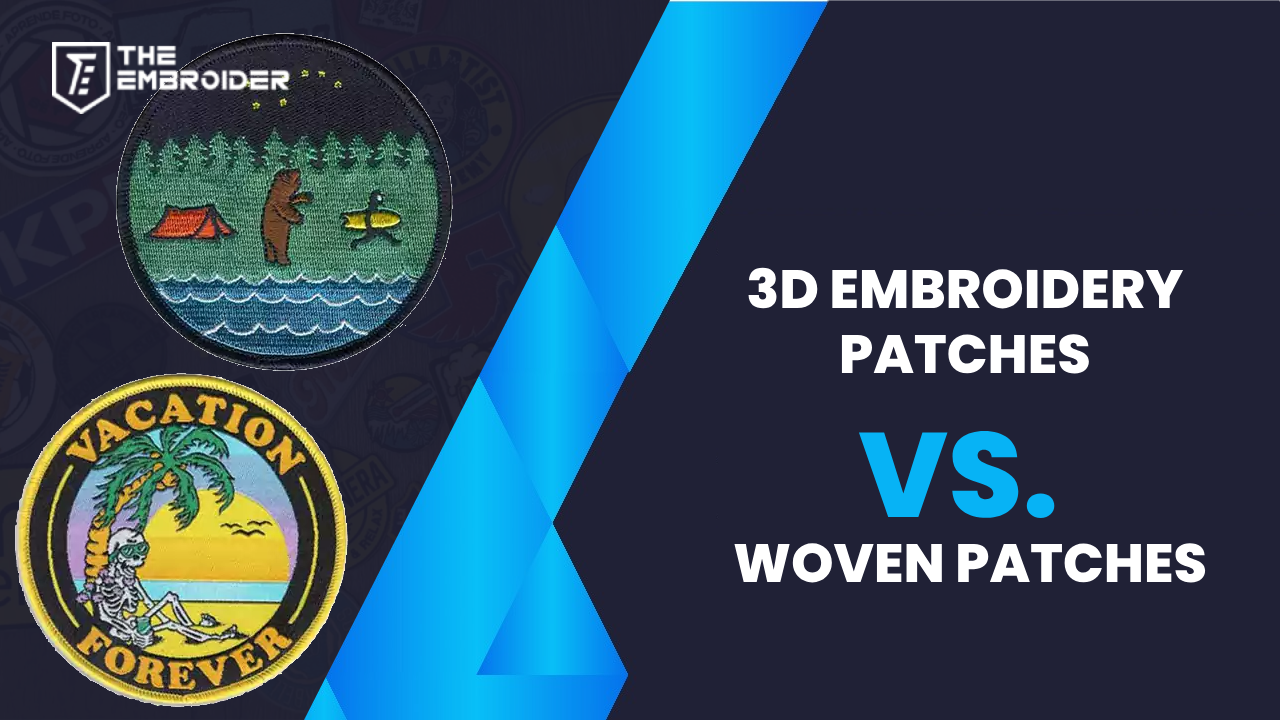 3D Embroidery Patches vs. Woven Patches