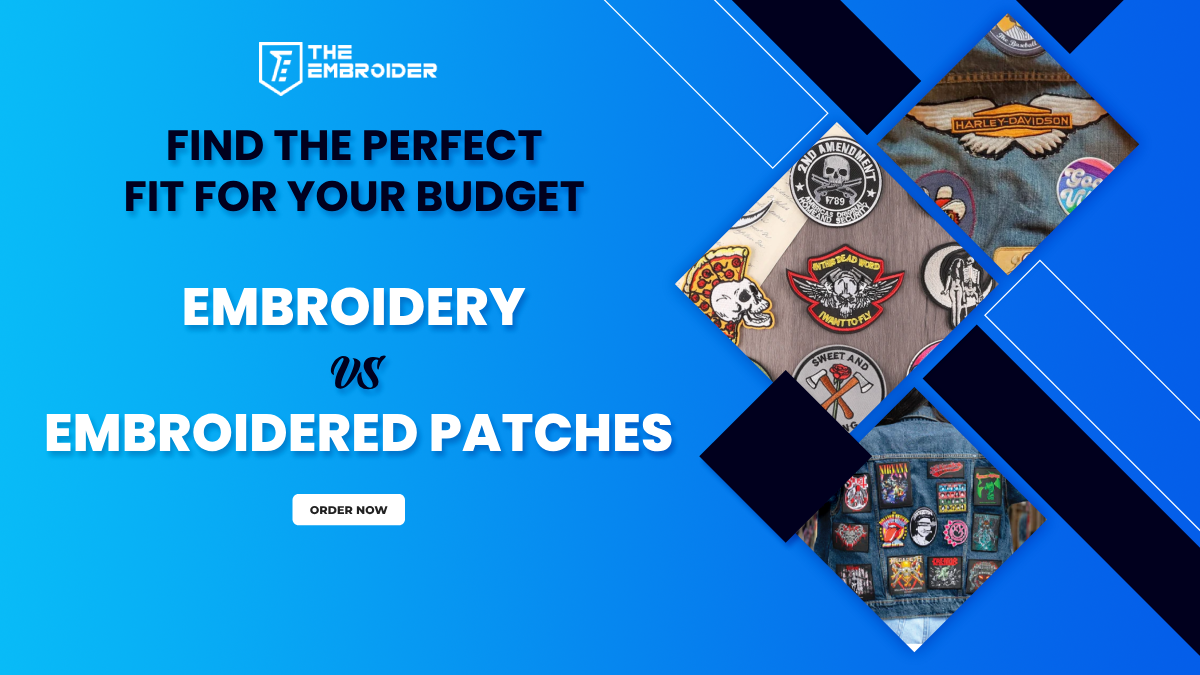 Find the Perfect Fit for Your Budget - Embroidery vs Embroidered Patches