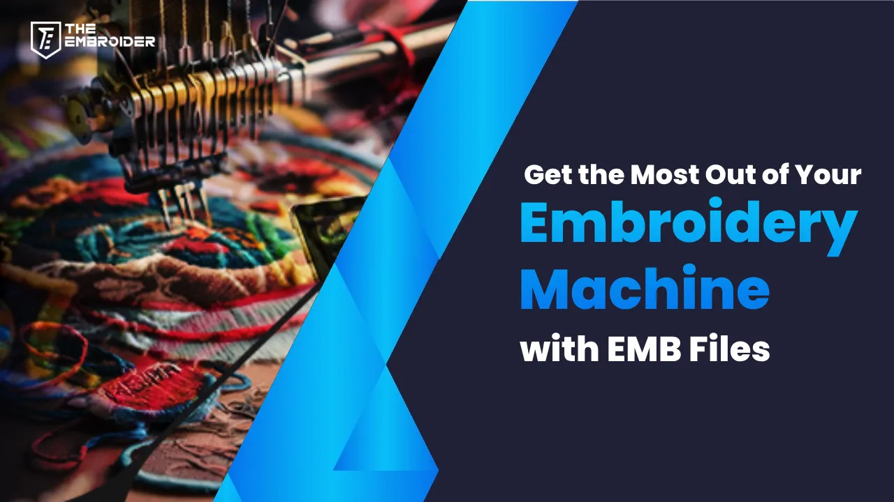 get-the-most-out-of-your-embroidery-machine-with-emb-files