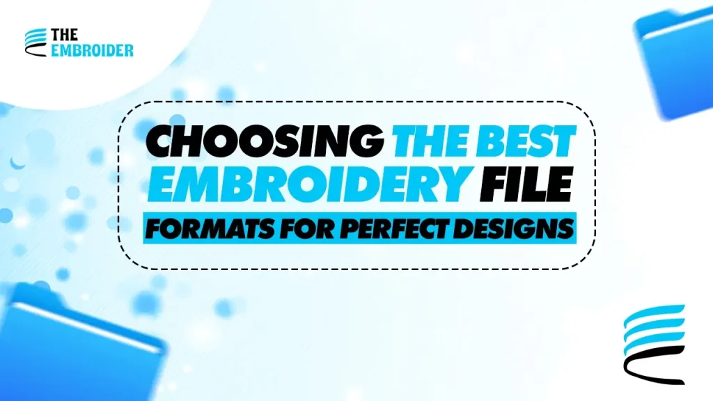 Choosing the Best Embroidery File Formats for Perfect Designs