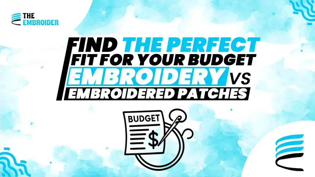 Compare embroidery vs embroidered patches for cost-effective branding.