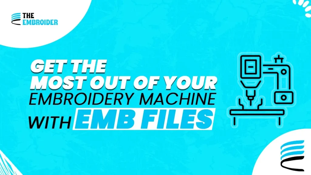 Optimize your embroidery machine with EMB files.