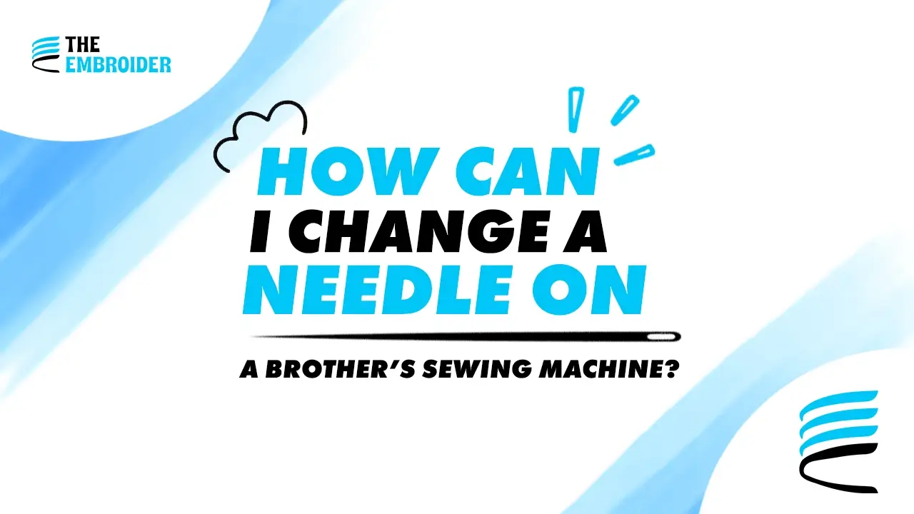 Instructional graphic titled “How Can I Change a Needle on a Brother’s Sewing Machine?
