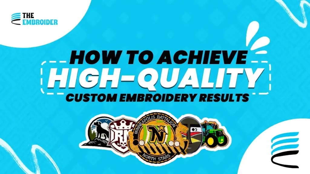 Learn how to achieve professional and high-quality custom embroidery results.