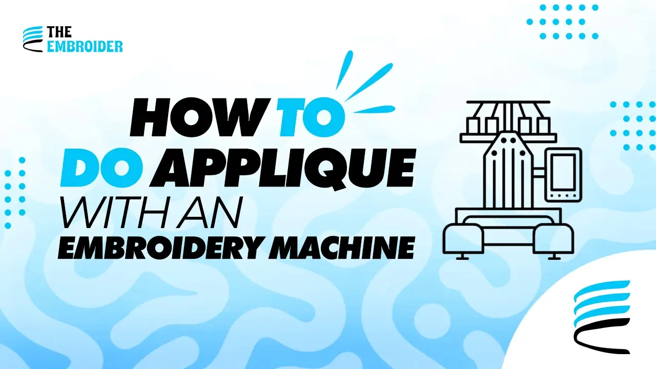 How to do applique with an embroidery machine - step-by-step embroidery guide by The Embroider.