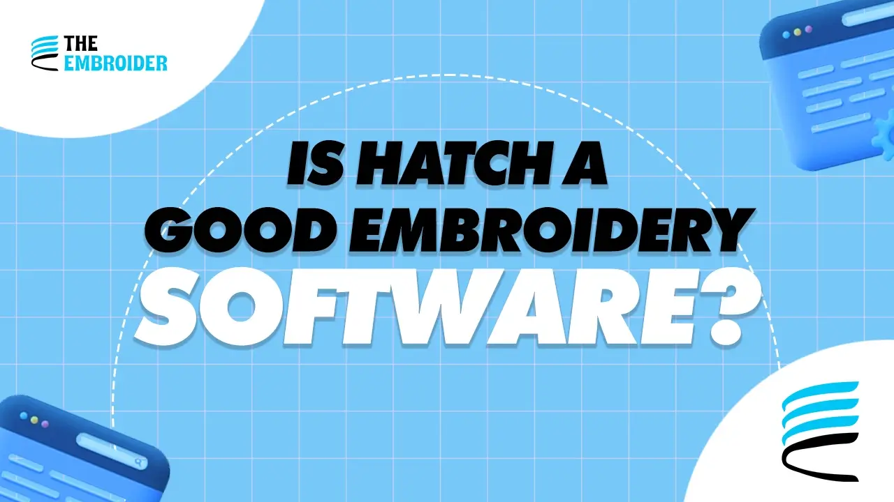 Blue graphic asking “Is Hatch a Good Embroidery Software?” with software icons.