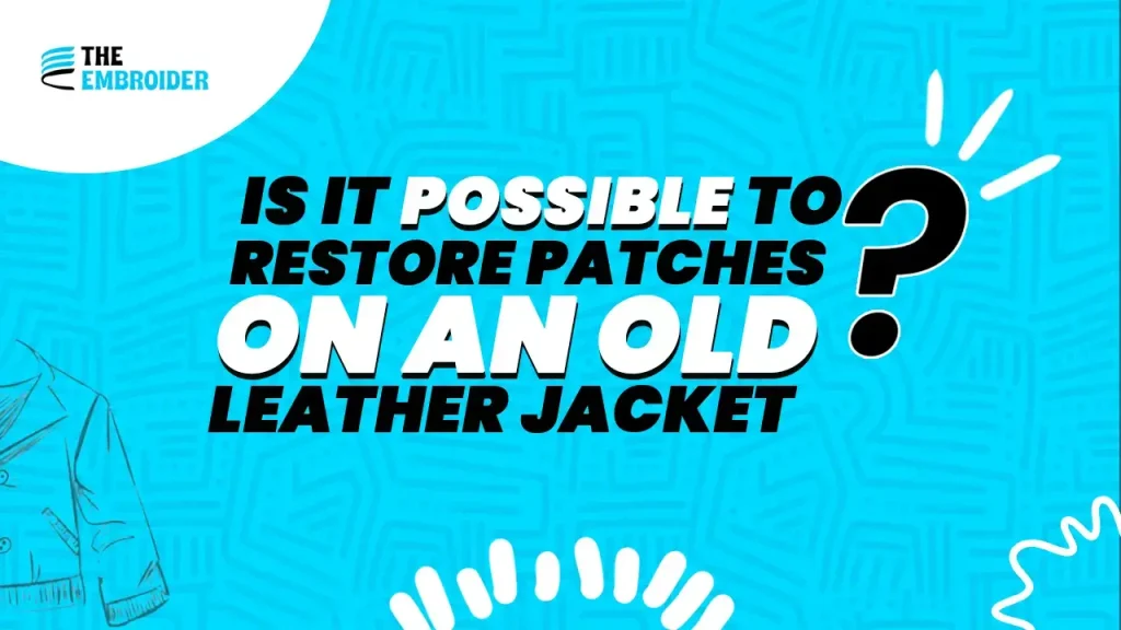 Question graphic: Is it possible to restore patches on an old leather jacket?