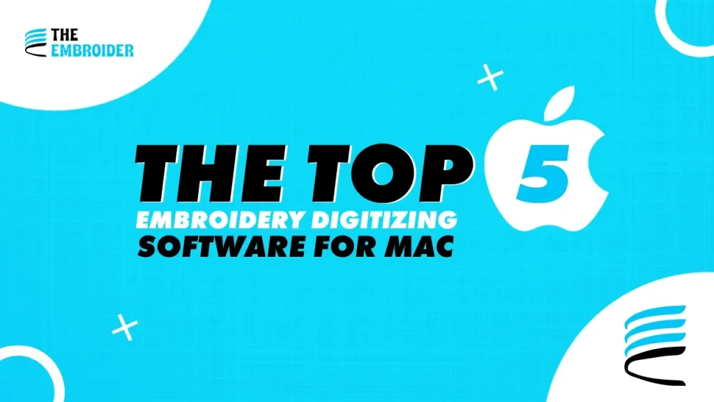 Top 5 embroidery digitizing software for Mac.