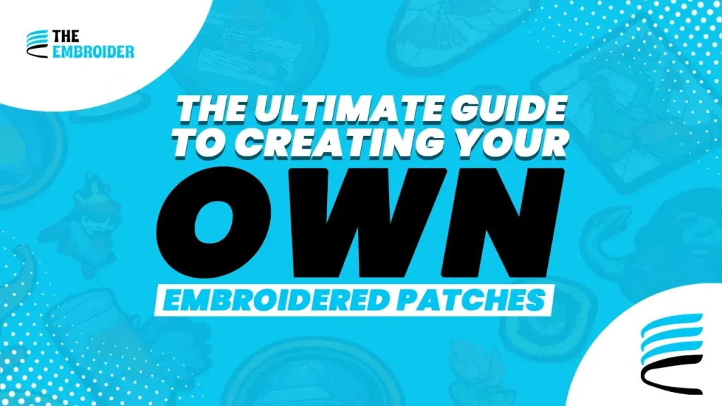 Guide to creating custom embroidered patches.
