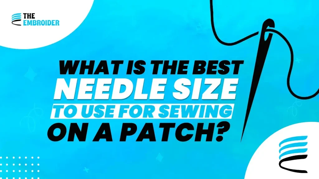 Best needle size for sewing on a patch.